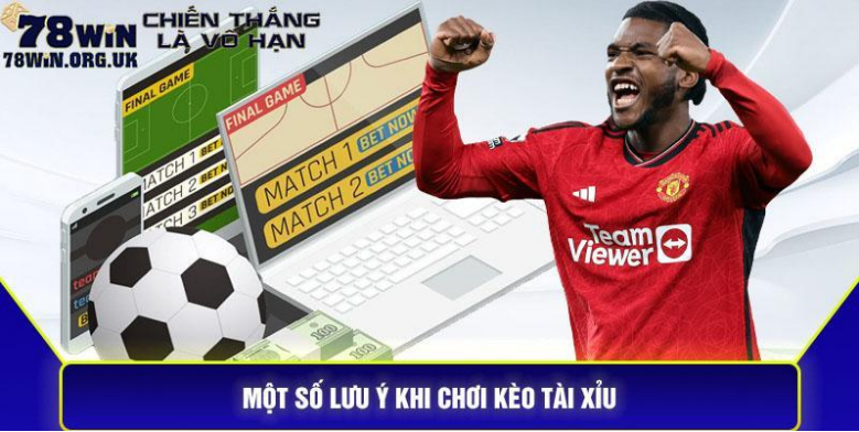 Một số lưu ý khi chơi kèo tài xỉu bóng đá